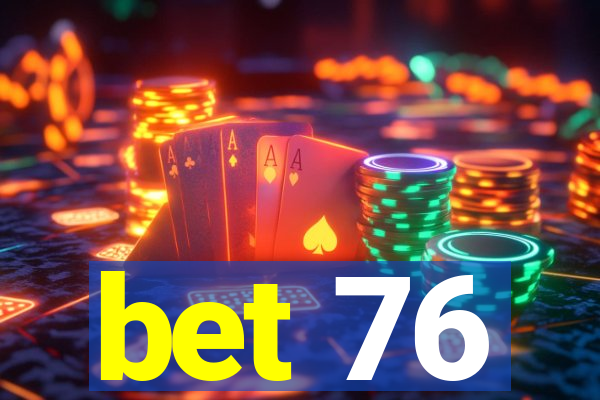 bet 76